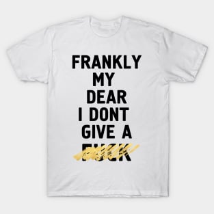 Frankly My Dear I Don't Give a Fuck T-Shirt